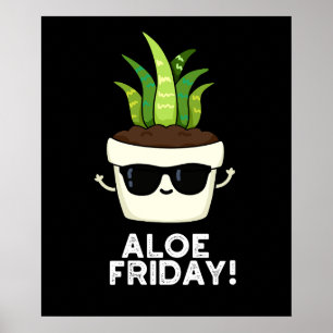 Aloe Friday Funny Aloe Vera Plant Pun Dark BG Poster