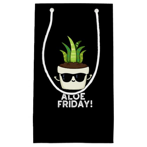 Aloe Friday Funny Aloe Vera Plant Pun Dark BG Small Gift Bag