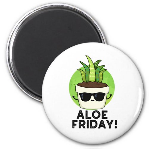 Aloe Friday Funny Aloe Vera Plant Pun  Magnet