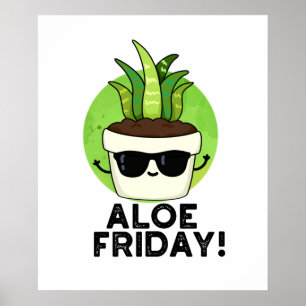 Aloe Friday Funny Aloe Vera Plant Pun Poster