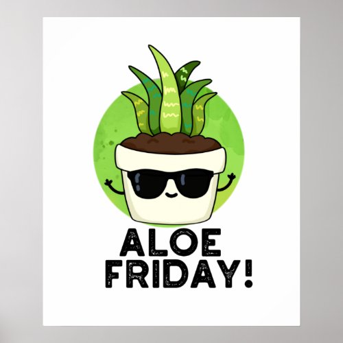 Aloe Friday Funny Aloe Vera Plant Pun  Poster