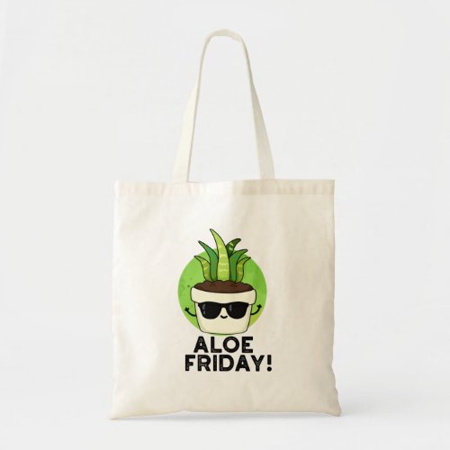 Aloe Friday Funny Aloe Vera Plant Pun  Tote Bag