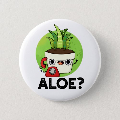 Aloe Funny Plant Hello Pun  Button