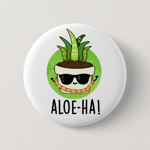 Aloe-ha Funny Hawaiian Plant Pun  Button