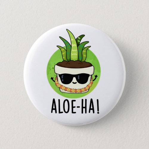 Aloe_ha Funny Hawaiian Plant Pun  Button