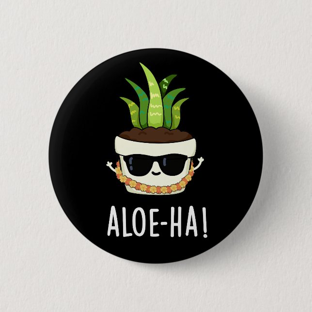 Aloe-ha Funny Hawaiian Plant Pun Dark BG Button (Front)