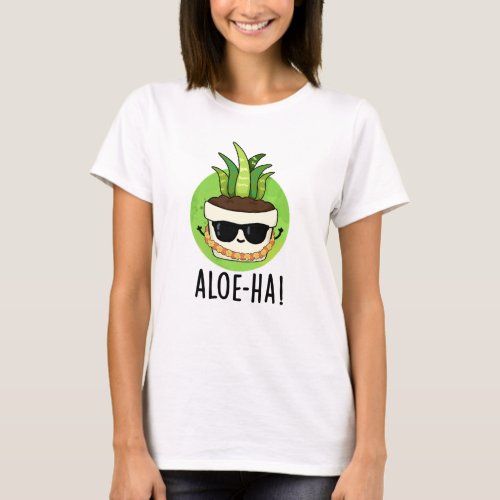 Aloe_ha Funny Hawaiian Plant Pun  T_Shirt