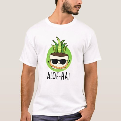 Aloe_ha Funny Hawaiian Plant Pun  T_Shirt