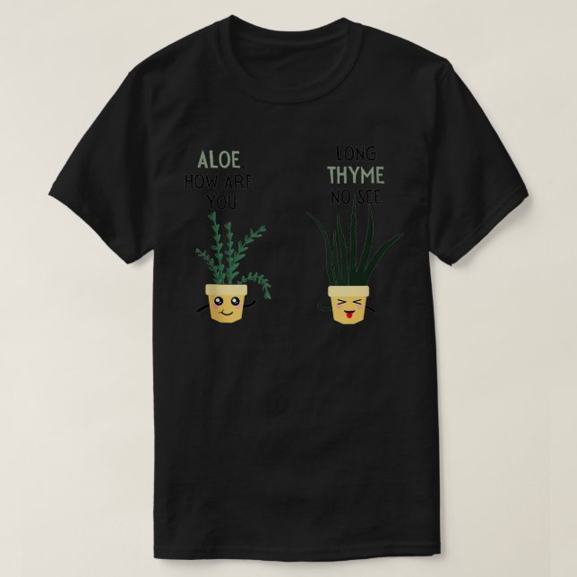 Aloe how are you thyme friends pot plants gardenin T-Shirt (Design Front)
