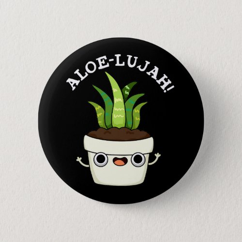 Aloe_llujah Funny Aloe Vera Pun Dark BG Button