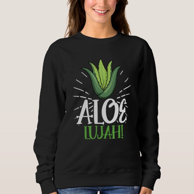 Aloe Lujah Succulent Gardener Aloe Vera Sweatshirt (Front)