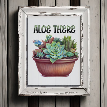 Aloe There | Aloe Vera Pun Poster by Magical_Maddness at Zazzle