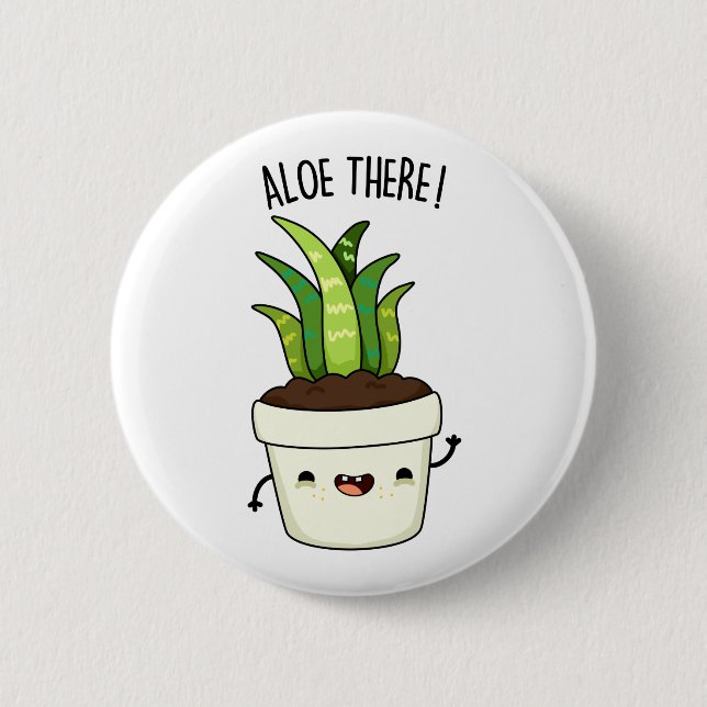 Aloe There Funny Aloe Vera Pun  Button (Front)