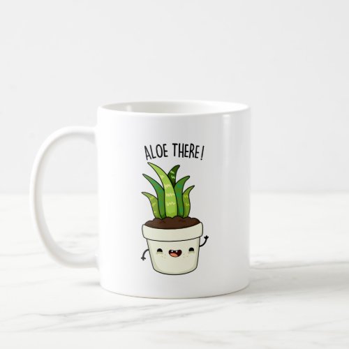 Aloe There Funny Aloe Vera Pun Coffee Mug