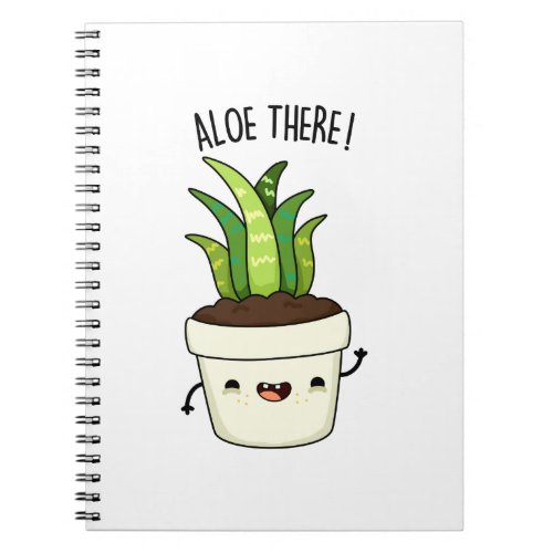 Aloe There Funny Aloe Vera Pun Notebook