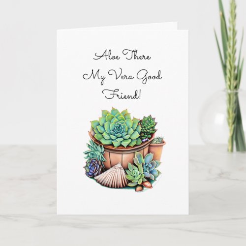 Aloe There my Good Friend  Thinking About You Card