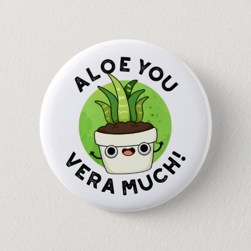 Aloe You Vera Much Funny Plant Pun  Button