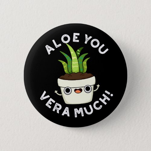 Aloe You Vera Much Funny Plant Pun Dark BG Button