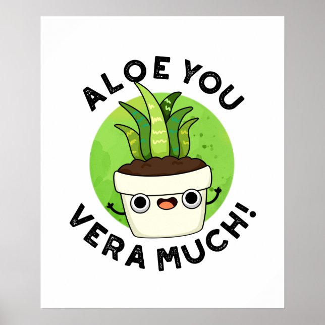 Aloe You Vera Much Funny Plant Pun  Poster (Front)