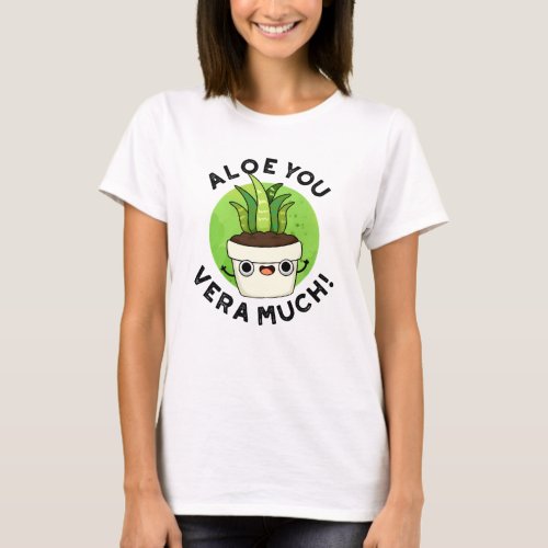 Aloe You Vera Much Funny Plant Pun  T_Shirt