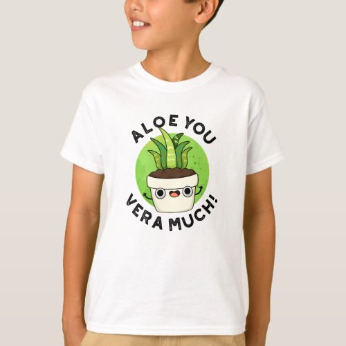 Aloe You Vera Much Funny Plant Pun  T_Shirt