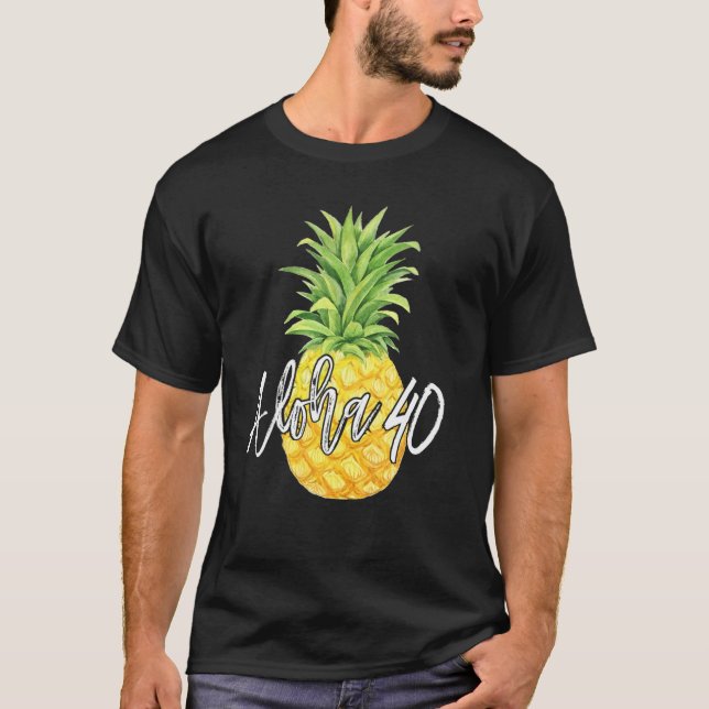 Aloha 40 Birthday Pineapple Gift T-Shirt (Front)