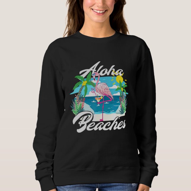 Aloha Beaches Flamingo Cocktails Hawaiian summer F Sweatshirt (Front)
