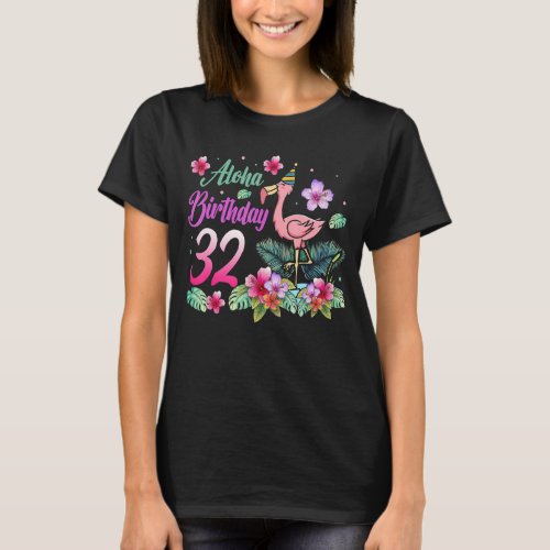 Aloha Birthday 32 Flamingo Bird 32nd Birthday Flow T_Shirt