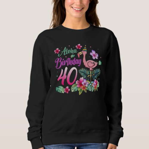 Aloha Birthday 40 Flamingo Bird 40th Birthday Flow Sweatshirt