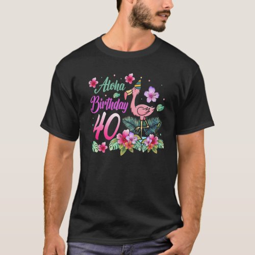Aloha Birthday 40 Flamingo Bird 40th Birthday Flow T_Shirt