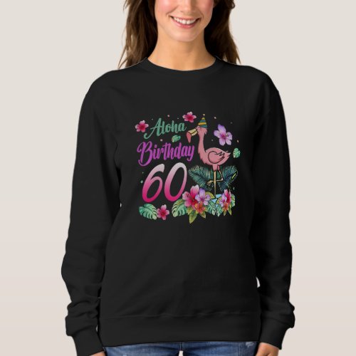 Aloha Birthday 60 Flamingo Bird 60th Birthday Flow Sweatshirt