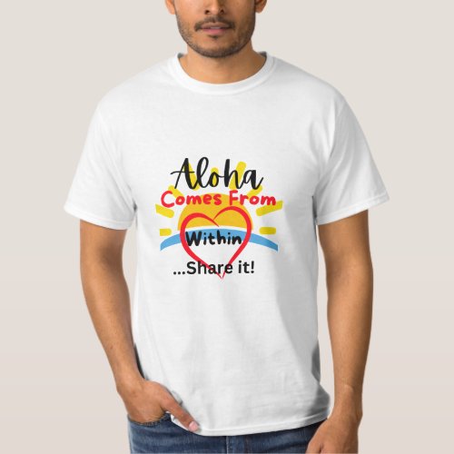 Aloha Comes From Within Share It T_Shirt