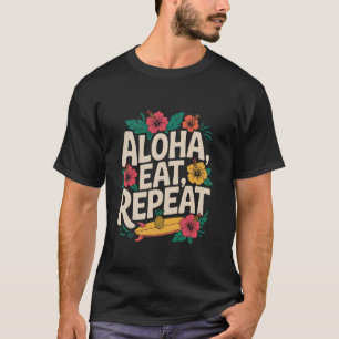 Aloha Eat Repeat - Tropical Vacation Vibes Design T-Shirt