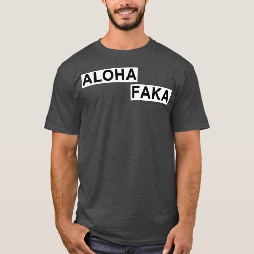 Aloha Faka Funny Hawaiian Slang T_Shirt