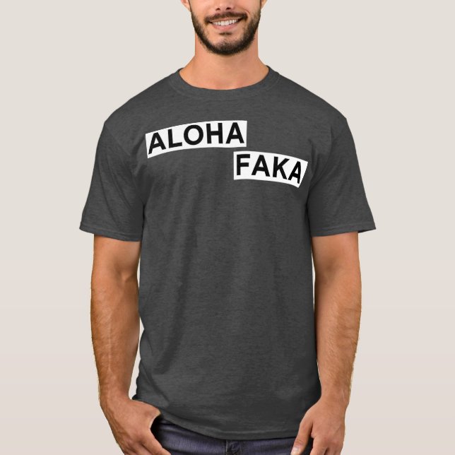Aloha Faka Funny Hawaiian Slang T-Shirt (Front)