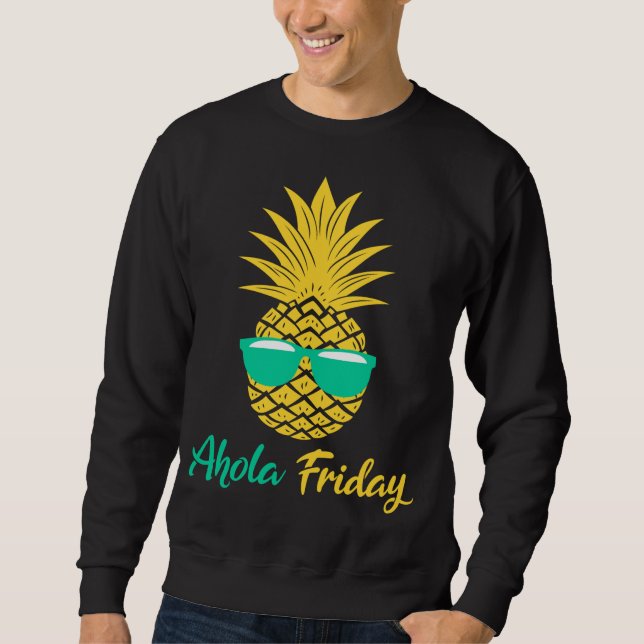 Aloha Friday Pineapple Gifts Summer Fruit Pineappl Sweatshirt (Front)
