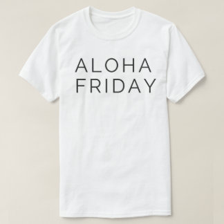 ALOHA FRIDAY T-Shirt