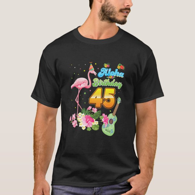 Aloha Hawaii 45th Birthday 45 Years Old Flamingo H T-Shirt (Front)