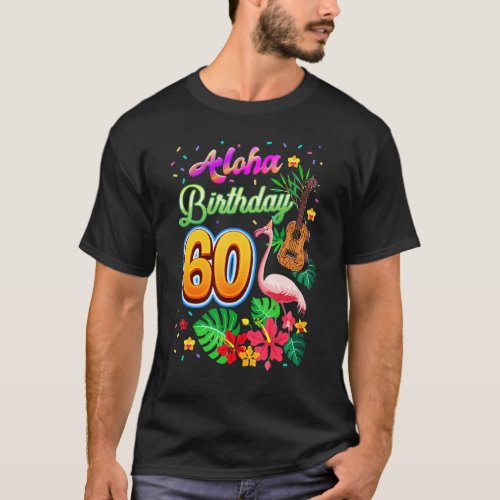 Aloha Hawaii 60 Year Old Birthday 60th Bday Flamin T_Shirt