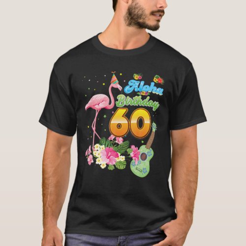 Aloha Hawaii 60Th Birthday 60 Years Old Flamingo H T_Shirt