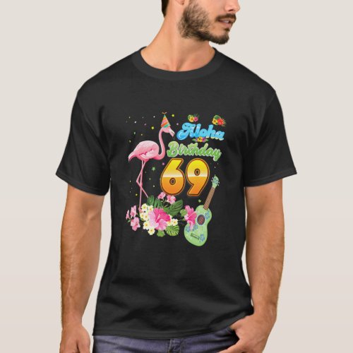 Aloha Hawaii 69th Birthday 69 Years Old Flamingo H T_Shirt