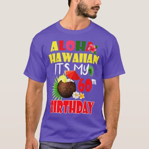 Aloha Hawaiian Its My 60th Birthday Party Summer  T_Shirt