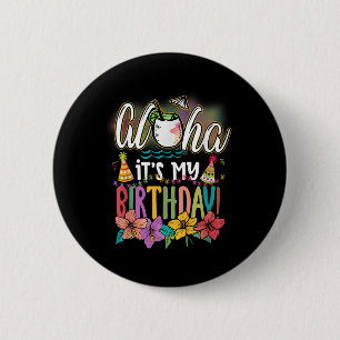 Aloha It Is My Birthday Hawaiian Aloha Beaches Haw Button