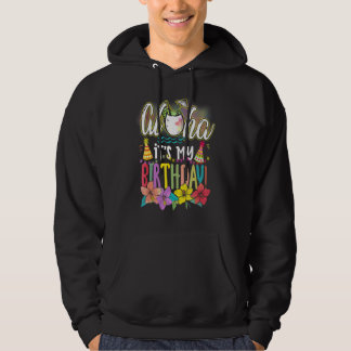 Aloha It Is My Birthday Hawaiian Aloha Beaches Haw Hoodie
