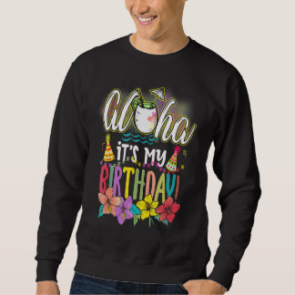 Aloha It Is My Birthday Hawaiian Aloha Beaches Haw Sweatshirt