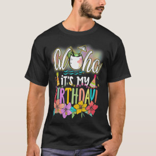 Aloha It is My Birthday Hawaiian Aloha Beaches Haw T-Shirt