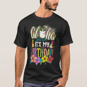 Aloha It Is My Birthday Hawaiian Aloha Beaches Haw T-Shirt