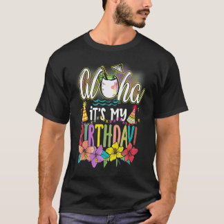 Aloha It Is My Birthday Hawaiian Aloha Beaches Haw T-Shirt
