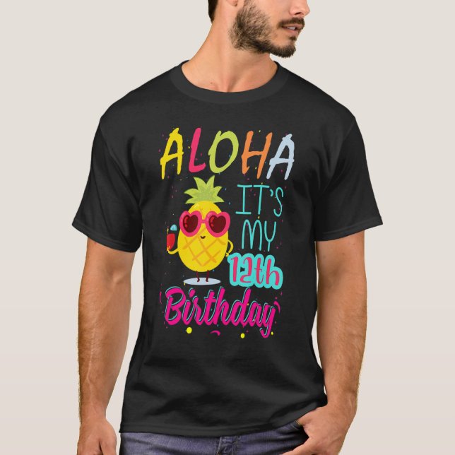 Aloha It's My 12th Birthday Hawaiian 12 Years Todd T-Shirt (Front)
