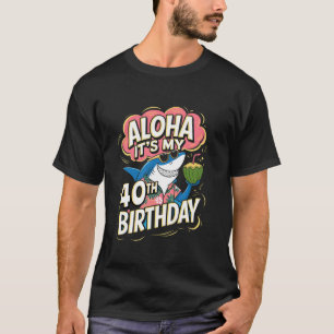 Aloha Its My 40th Birthday Hawaii Shark 40 Year Ol T-Shirt